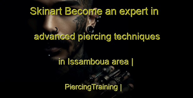 Skinart Become an expert in advanced piercing techniques in Issamboua area | PiercingTraining | PiercingClasses | SkinartTraining-Côte d Ivoire